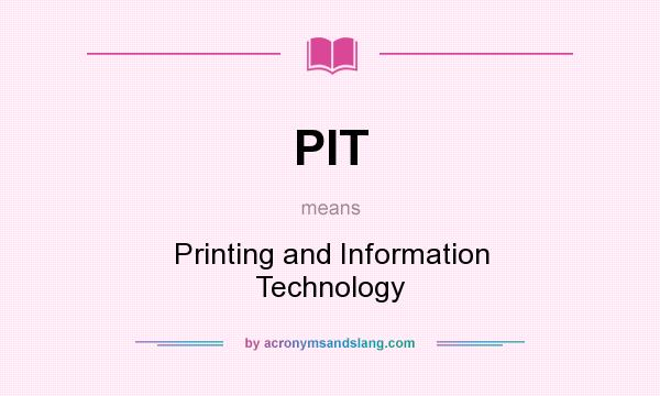 What does PIT mean? It stands for Printing and Information Technology