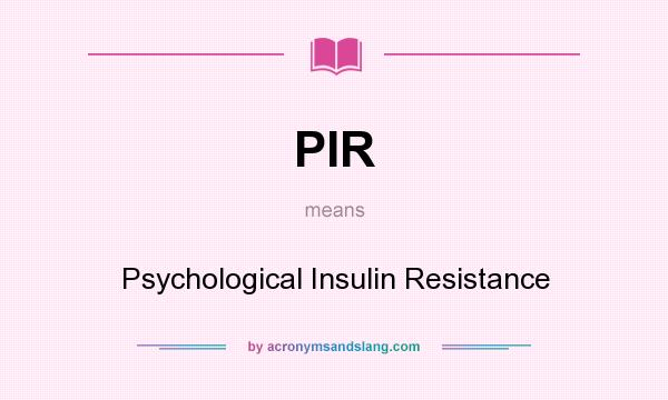 What does PIR mean? It stands for Psychological Insulin Resistance