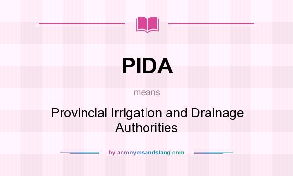 What does PIDA mean? It stands for Provincial Irrigation and Drainage Authorities