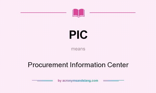 What does PIC mean? It stands for Procurement Information Center