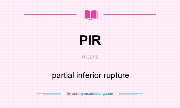 What does PIR mean? It stands for partial inferior rupture