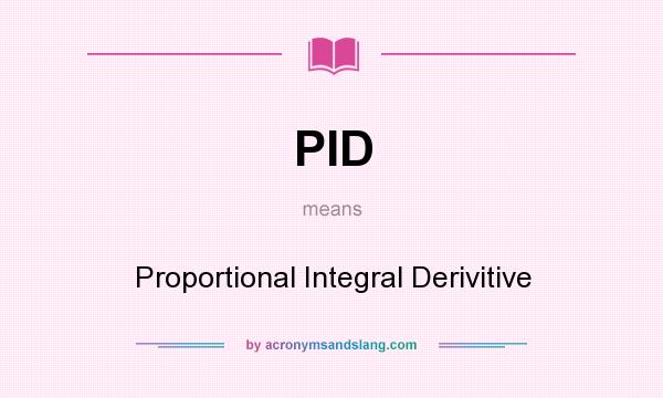 What does PID mean? It stands for Proportional Integral Derivitive