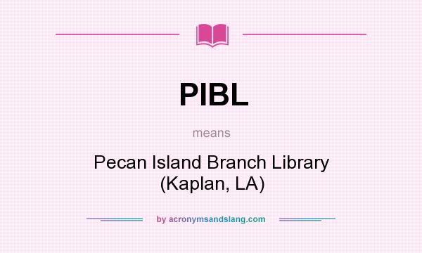 What does PIBL mean? It stands for Pecan Island Branch Library (Kaplan, LA)