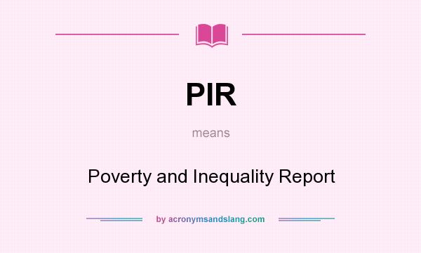 What does PIR mean? It stands for Poverty and Inequality Report
