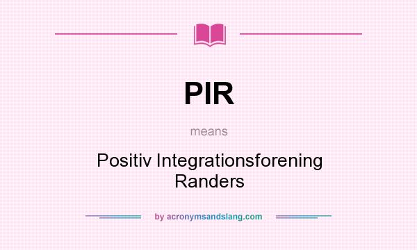 What does PIR mean? It stands for Positiv Integrationsforening Randers