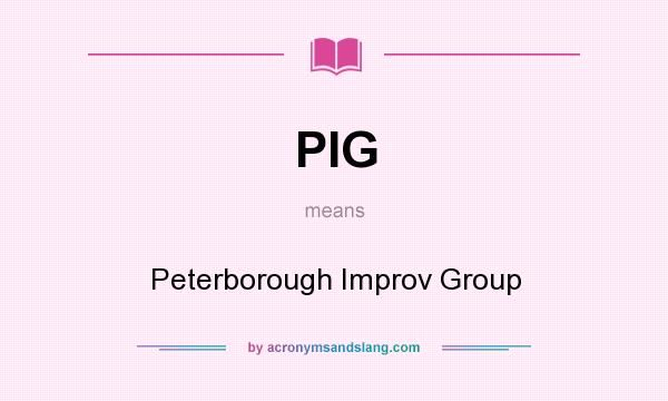 What does PIG mean? It stands for Peterborough Improv Group