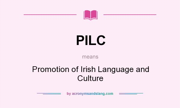 What does PILC mean? It stands for Promotion of Irish Language and Culture