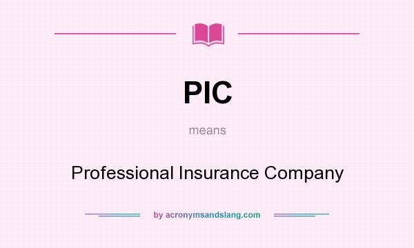 What does PIC mean? It stands for Professional Insurance Company
