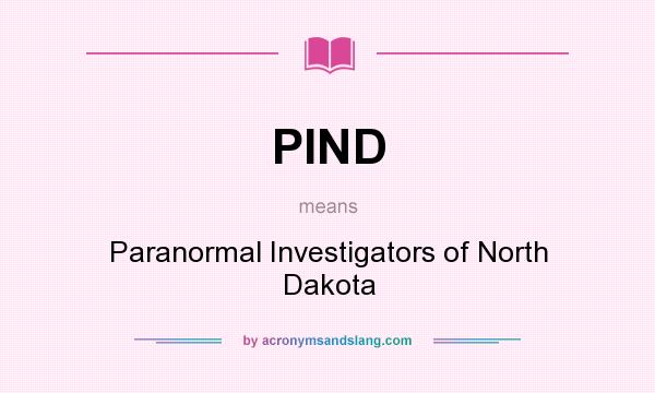 What does PIND mean? It stands for Paranormal Investigators of North Dakota