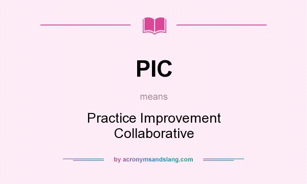 What does PIC mean? It stands for Practice Improvement Collaborative