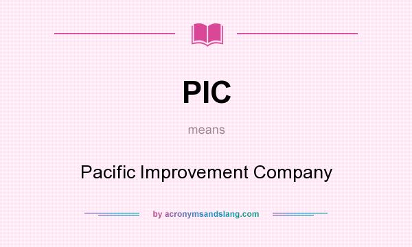 What does PIC mean? It stands for Pacific Improvement Company