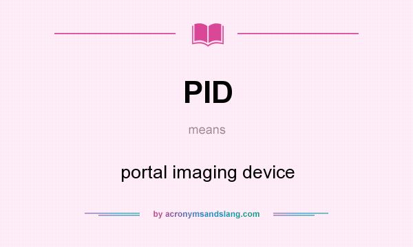 What does PID mean? It stands for portal imaging device