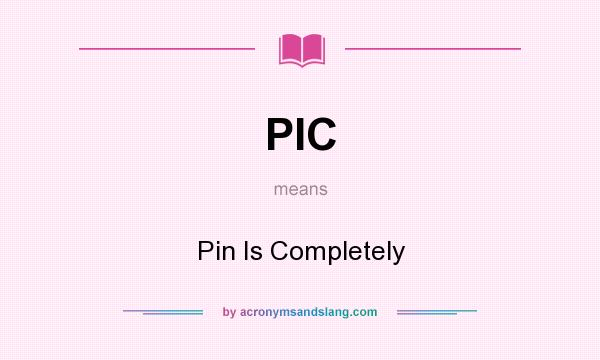 What does PIC mean? It stands for Pin Is Completely