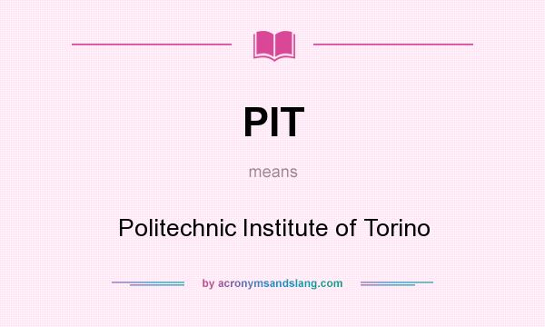 What does PIT mean? It stands for Politechnic Institute of Torino