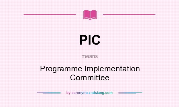 What does PIC mean? It stands for Programme Implementation Committee