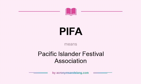 What does PIFA mean? It stands for Pacific Islander Festival Association