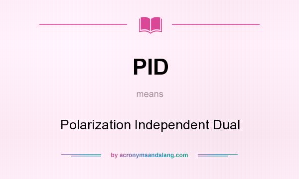 What does PID mean? It stands for Polarization Independent Dual