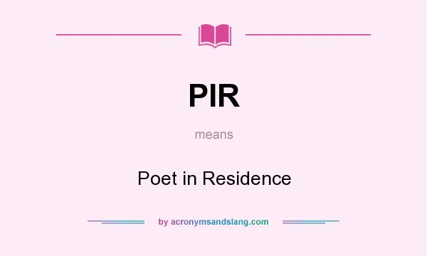 What does PIR mean? It stands for Poet in Residence