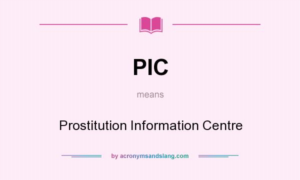 What does PIC mean? It stands for Prostitution Information Centre