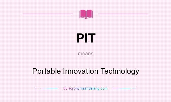 What does PIT mean? It stands for Portable Innovation Technology
