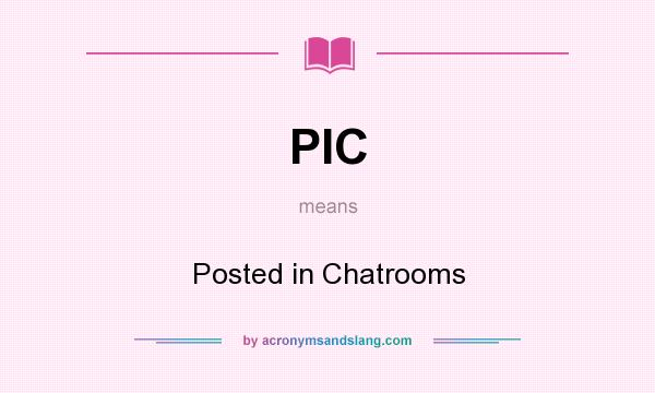 What does PIC mean? It stands for Posted in Chatrooms
