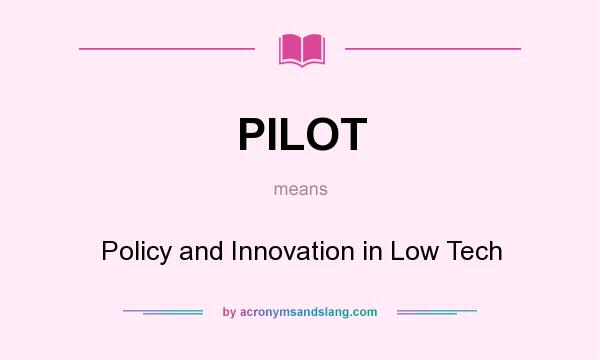 What does PILOT mean? It stands for Policy and Innovation in Low Tech