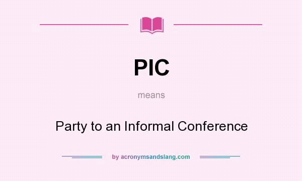 What does PIC mean? It stands for Party to an Informal Conference