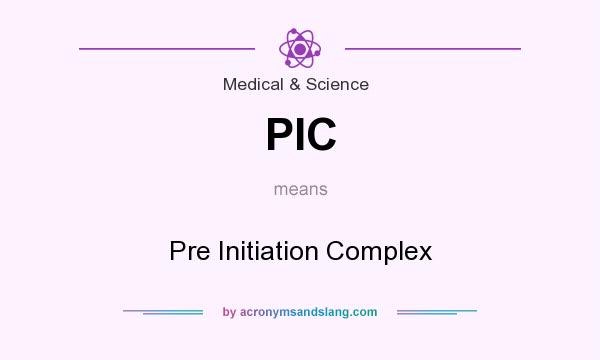 What does PIC mean? It stands for Pre Initiation Complex