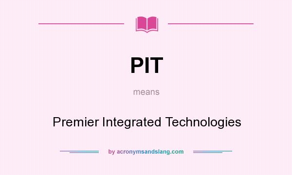 What does PIT mean? It stands for Premier Integrated Technologies