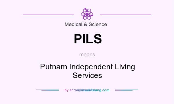 What does PILS mean? It stands for Putnam Independent Living Services