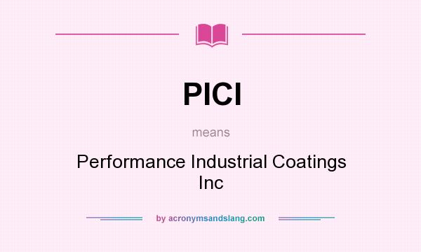 What does PICI mean? It stands for Performance Industrial Coatings Inc