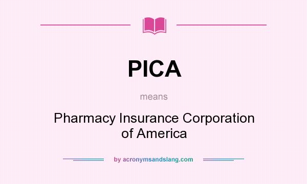 What does PICA mean? It stands for Pharmacy Insurance Corporation of America