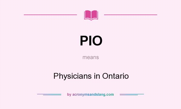What does PIO mean? It stands for Physicians in Ontario