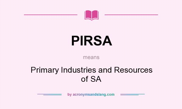What does PIRSA mean? It stands for Primary Industries and Resources of SA
