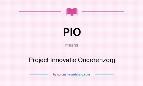 What does PIO mean? It stands for Project Innovatie Ouderenzorg