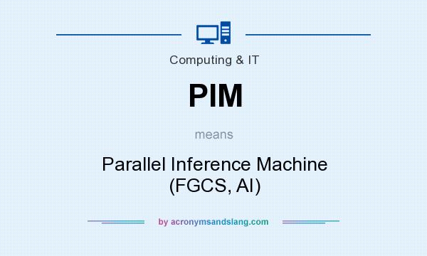 What does PIM mean? It stands for Parallel Inference Machine (FGCS, AI)
