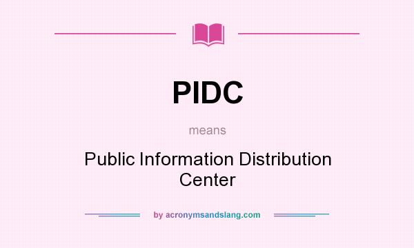 What does PIDC mean? It stands for Public Information Distribution Center