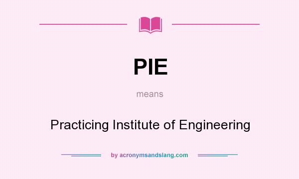 What does PIE mean? It stands for Practicing Institute of Engineering
