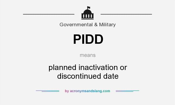 What does PIDD mean? It stands for planned inactivation or discontinued date