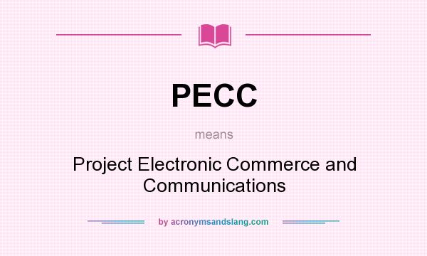What does PECC mean? It stands for Project Electronic Commerce and Communications