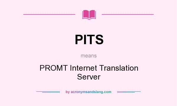 What does PITS mean? It stands for PROMT Internet Translation Server