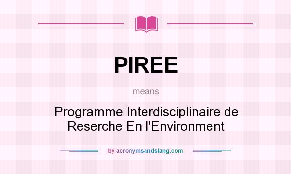 What does PIREE mean? It stands for Programme Interdisciplinaire de Reserche En l`Environment