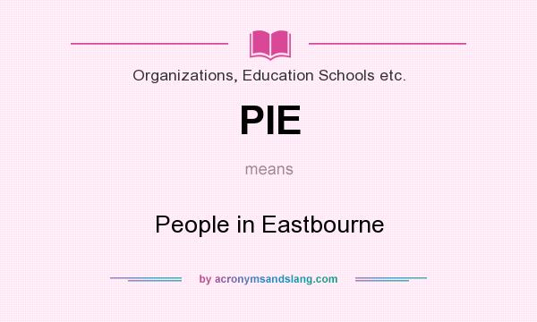What does PIE mean? It stands for People in Eastbourne
