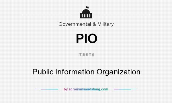 What does PIO mean? It stands for Public Information Organization