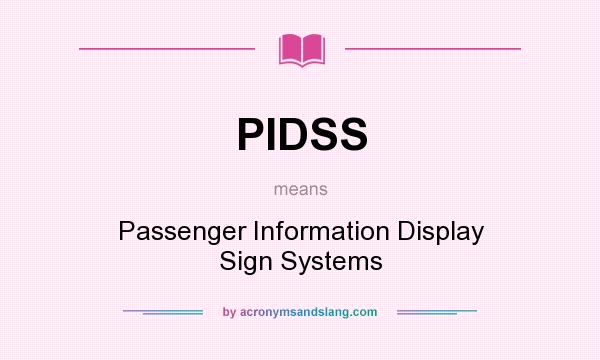 What does PIDSS mean? It stands for Passenger Information Display Sign Systems
