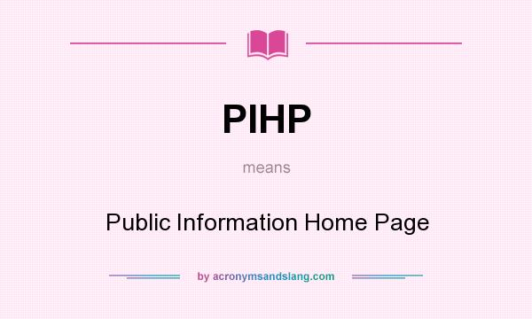What does PIHP mean? It stands for Public Information Home Page