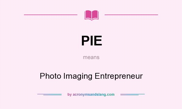 What does PIE mean? It stands for Photo Imaging Entrepreneur