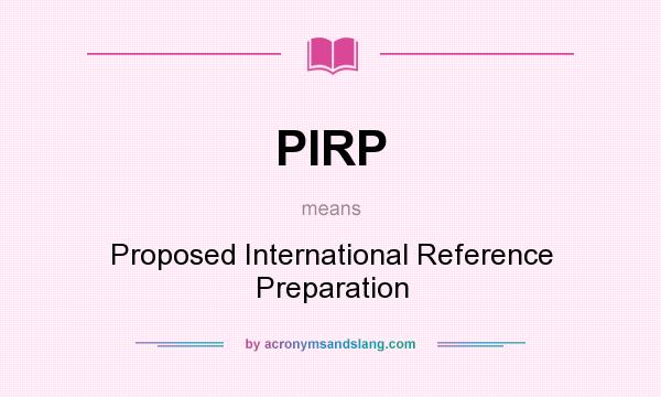 What does PIRP mean? It stands for Proposed International Reference Preparation
