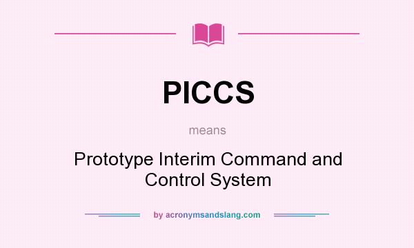 What does PICCS mean? It stands for Prototype Interim Command and Control System