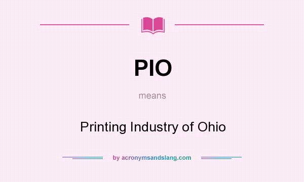 What does PIO mean? It stands for Printing Industry of Ohio